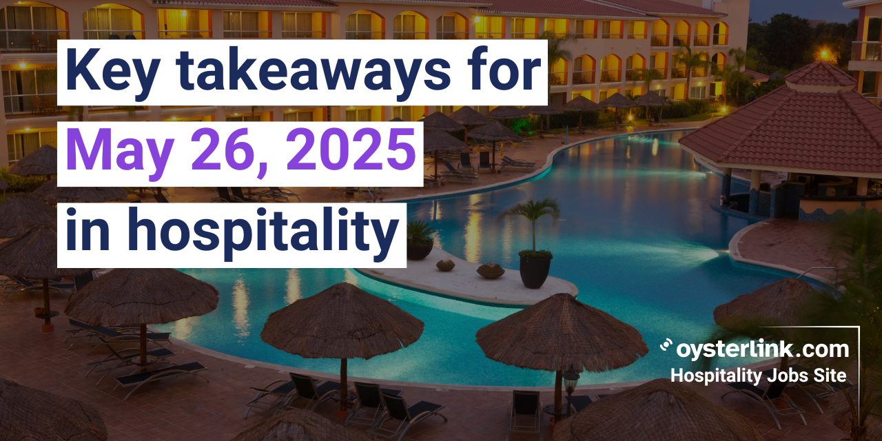 Key takeaways for May 26, 2025 in the hospitality industry